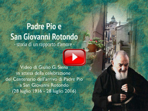 Padre Pio e San Giovanni Rotondo - Storia di un bellissimo rapporto d'amore.